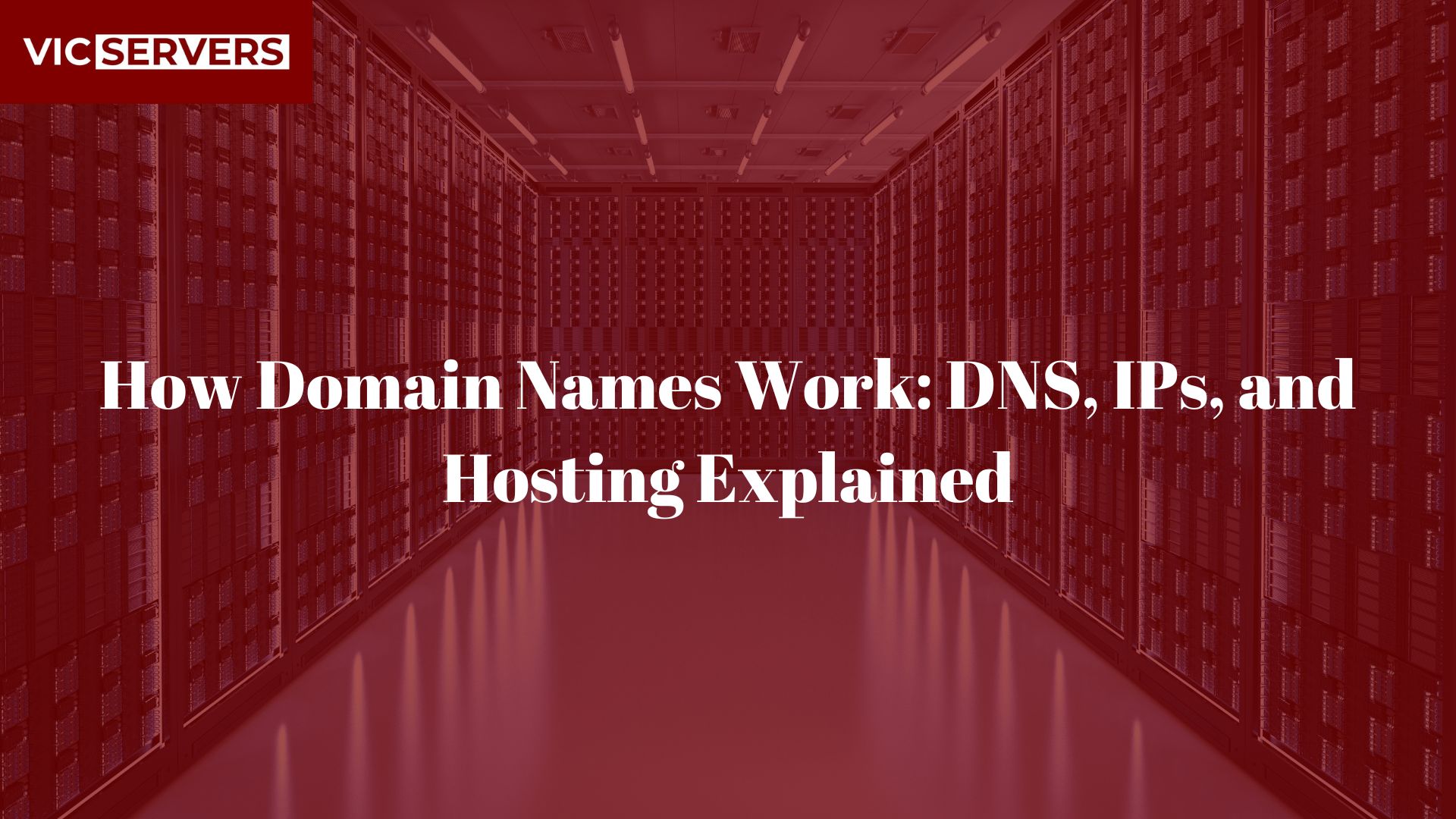 How Domain Names Work: DNS, IPs, and Hosting Explained