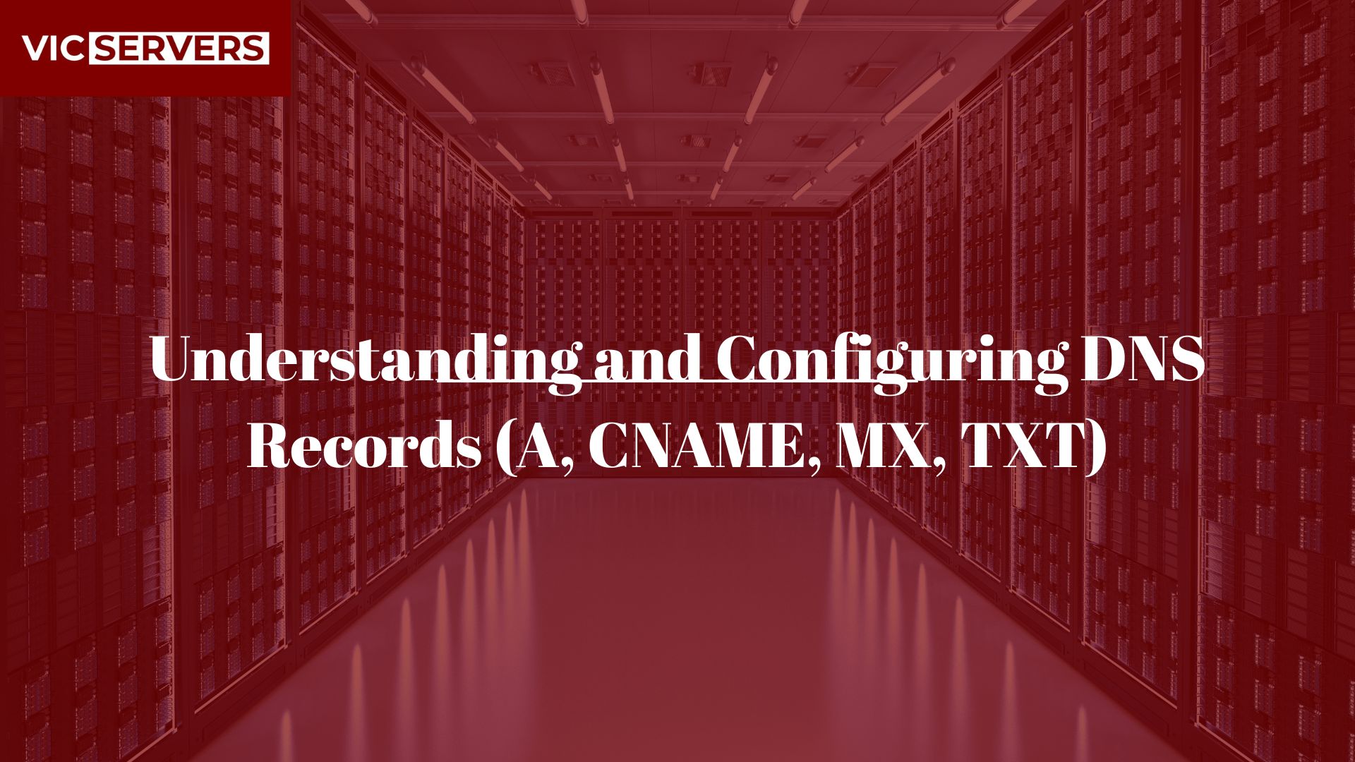 Understanding and Configuring DNS Records (A, CNAME, MX, TXT)