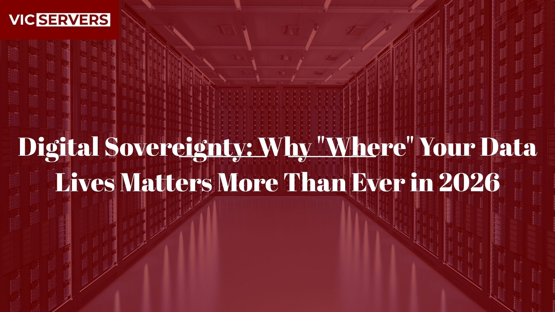Digital Sovereignty: Why “Where” Your Data Lives Matters More Than Ever in 2026